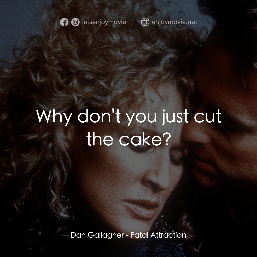 孽緣電影對白：Dan Gallagher: Why don't you just cut the cake?