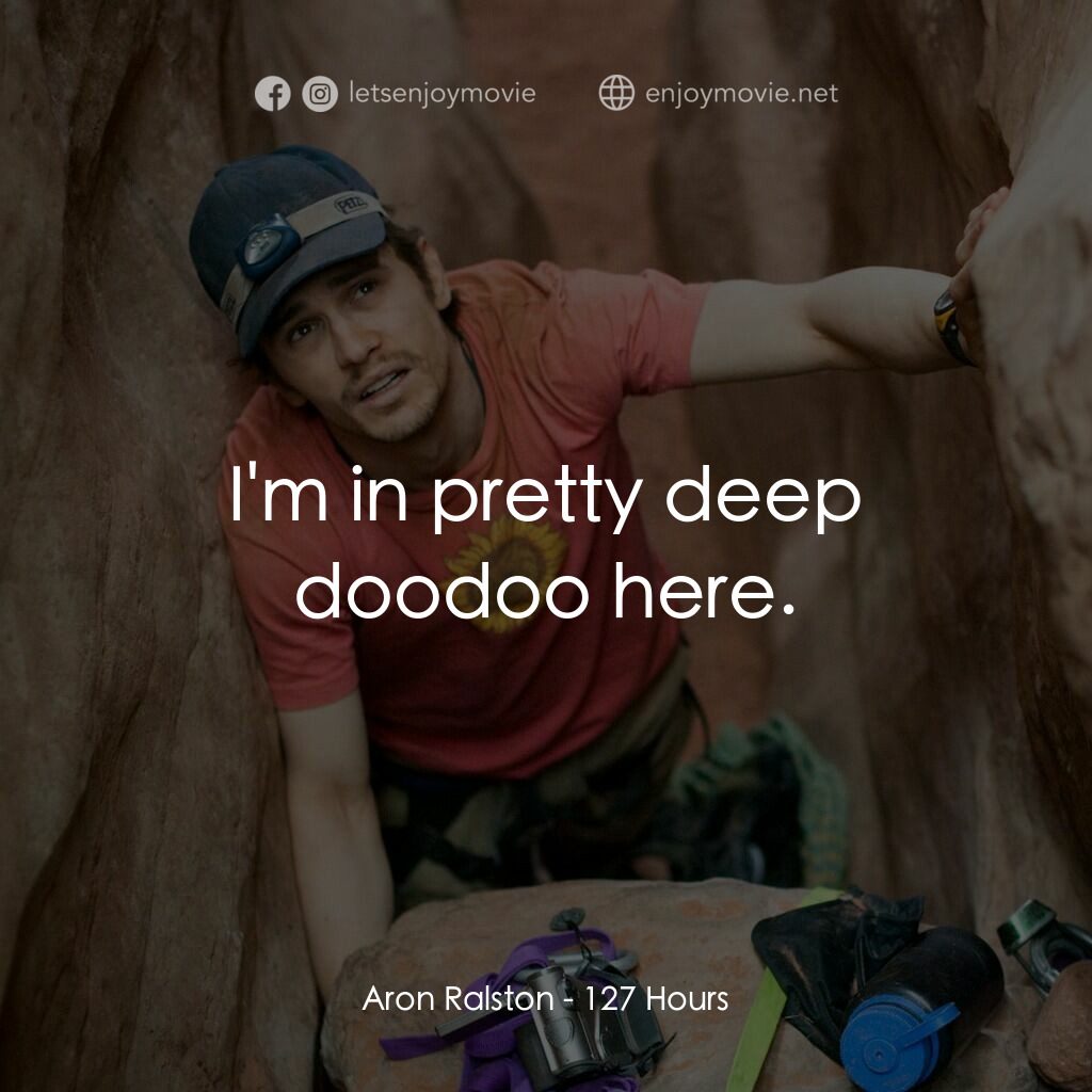 127小時電影對白：Aron Ralston:  I'm in pretty deep doodoo here.