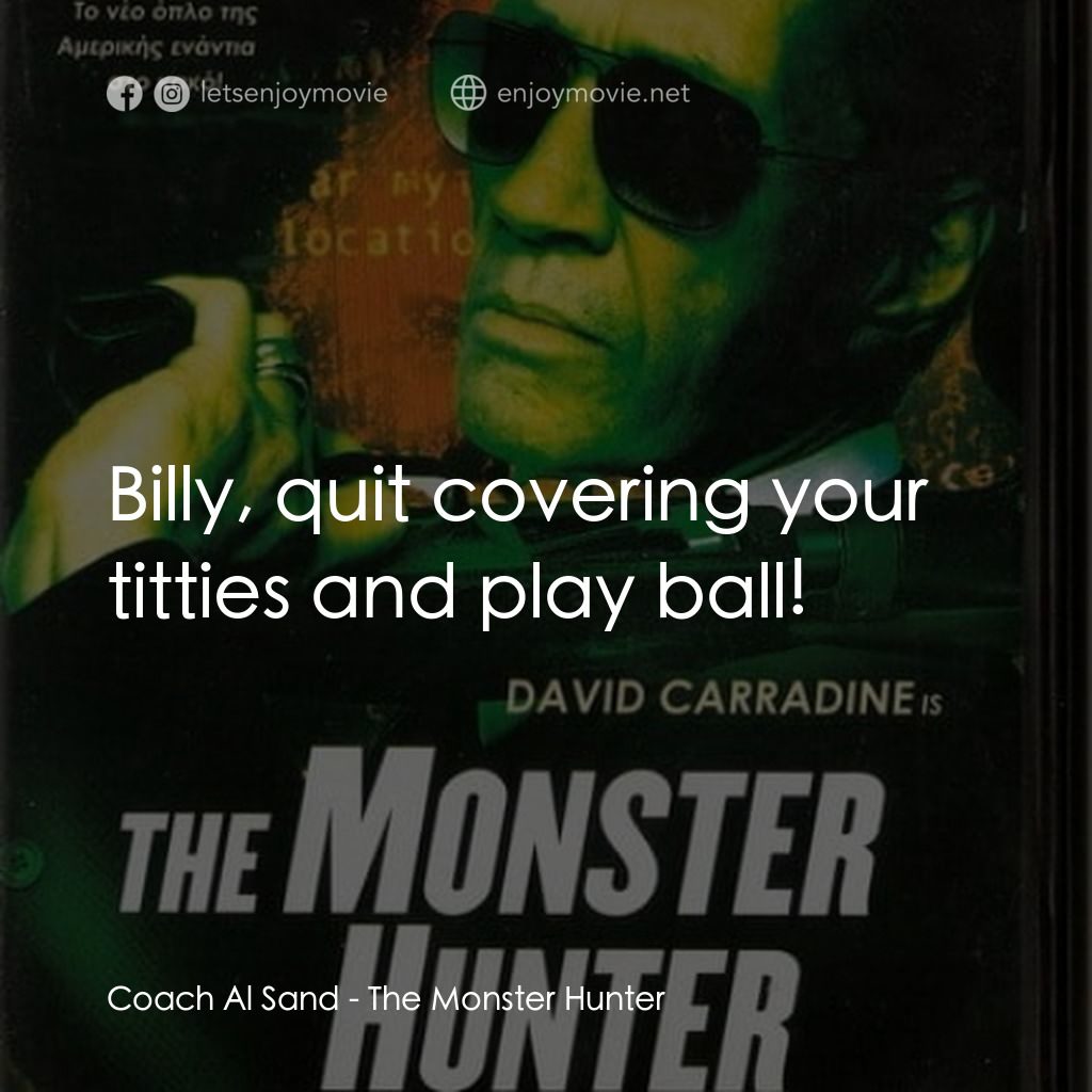 《The Monster Hunter》經典台詞：Coach Al Sand: Billy, quit covering your titties a ...
