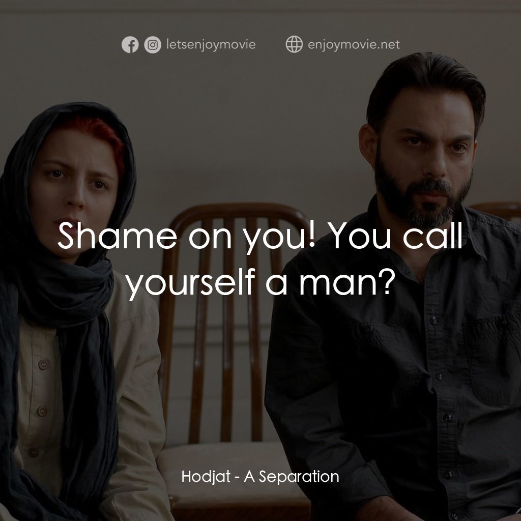 分居風暴電影對白：Hodjat: Shame on you! You call yourself a man?