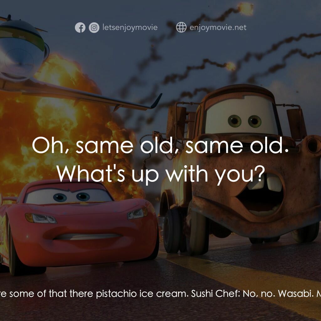 反斗車王2電影對白：Mater:  I'll have some of that there pistachio ice cream. Sushi Chef:  No, no. Wa