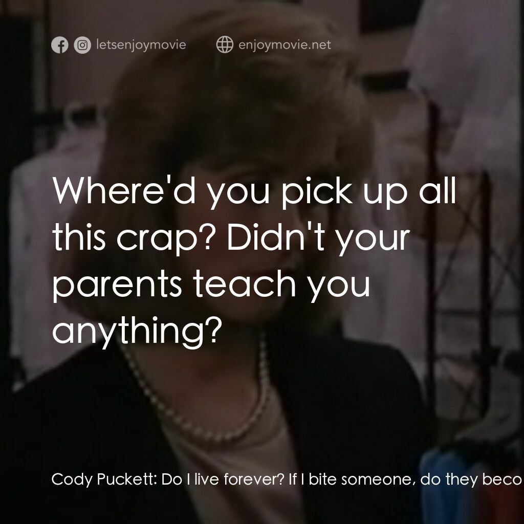 Blood Ties電影對白：Cody Puckett:  Do I live forever? If I bite someone, do they become one of us? Ha