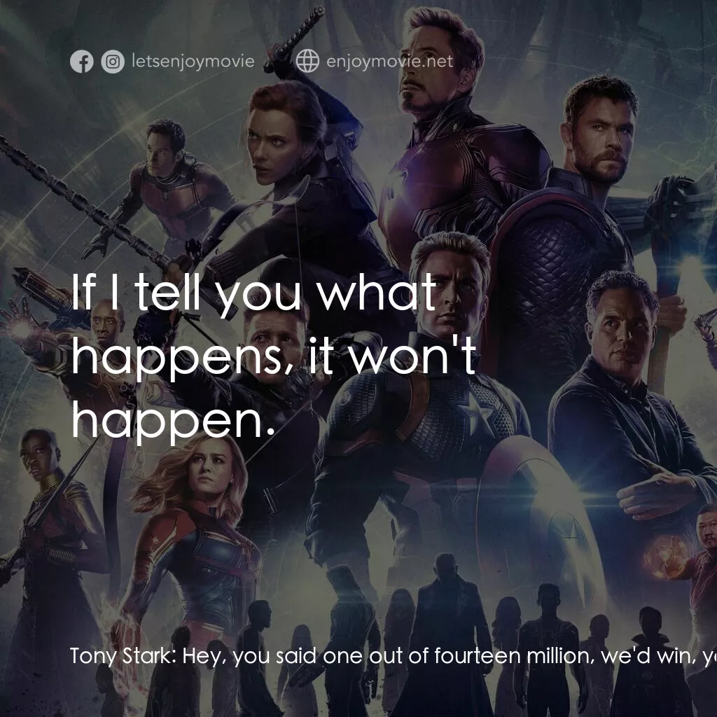 復仇者聯盟4 : 終局之戰經典對白：Tony Stark:  Hey, you said one out of fourteen million, we'd win, yeah? Tell me this is it. Docto