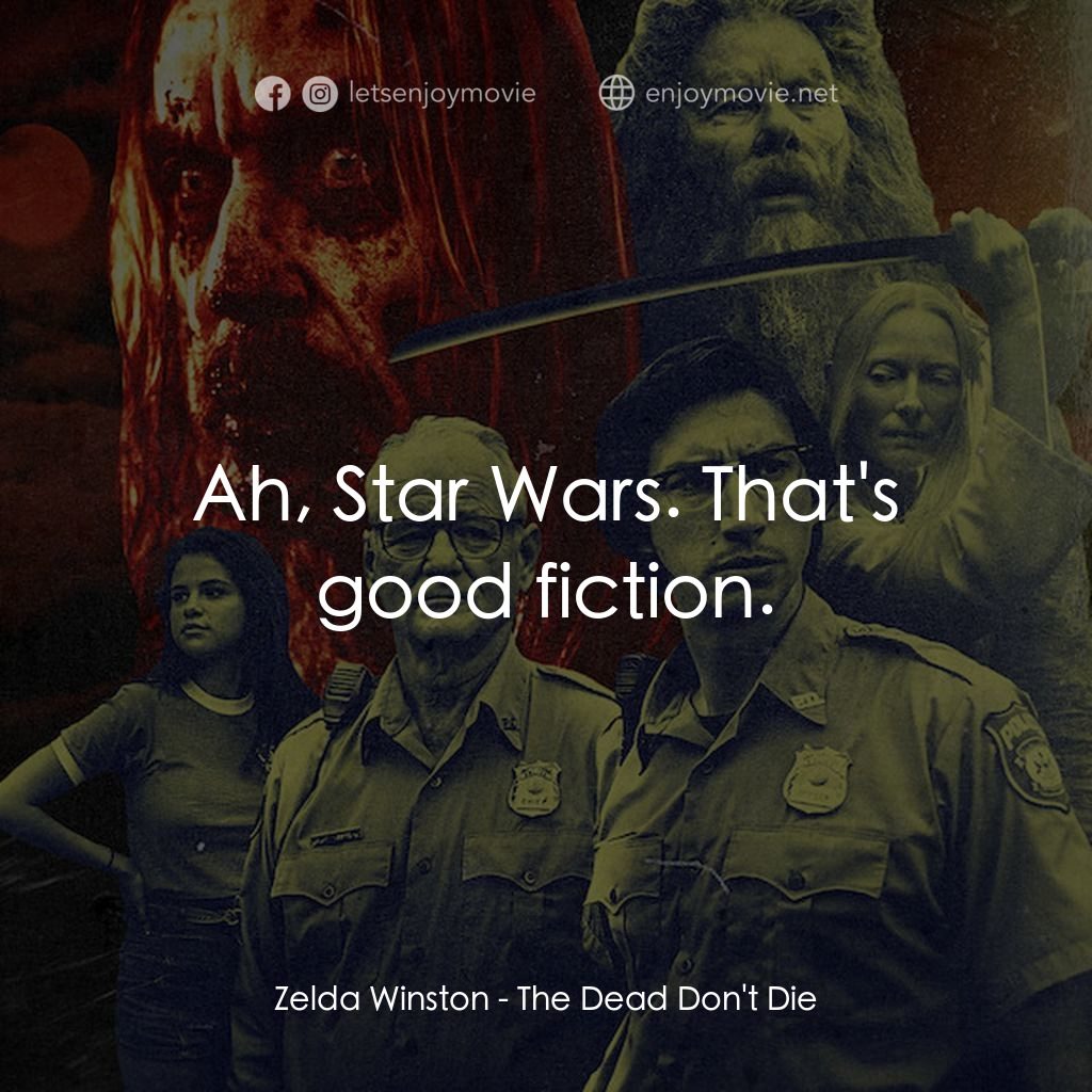 喪屍未逝電影對白：Zelda Winston: Ah, Star Wars. That's good fiction.