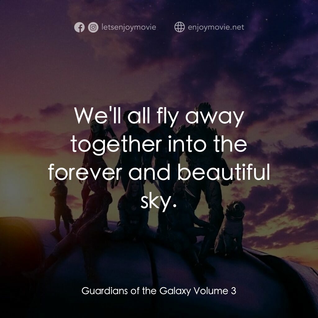 銀河守護隊 3電影對白：We'll all fly away together into the forever and beautiful sky.