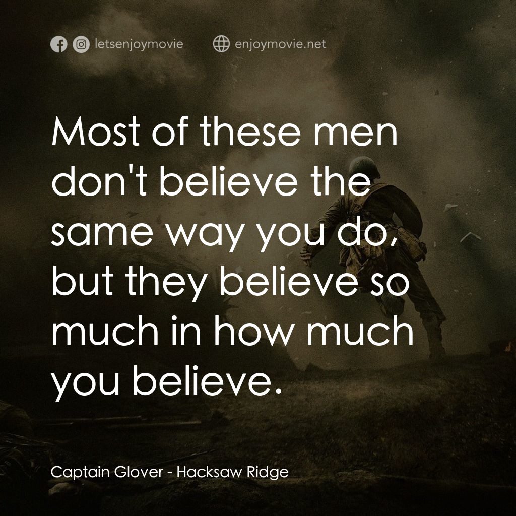 鋼鋸嶺電影對白：Captain Glover: Most of these men don't believe the same way you do, but they bel