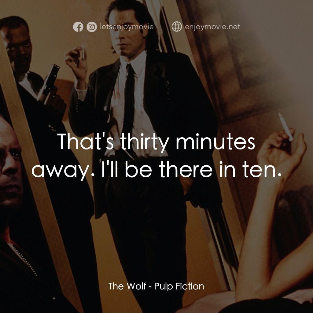 危險人物電影對白：The Wolf: That's thirty minutes away. I'll be there in ten.