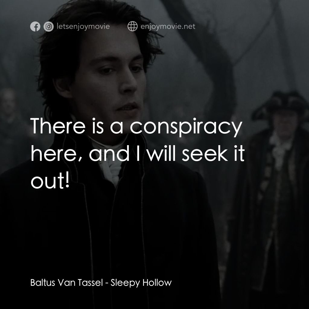 無頭谷電影對白：Baltus Van Tassel: There is a conspiracy here, and I will seek it out!
