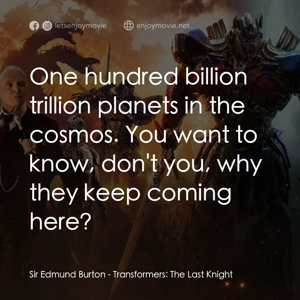 變形金剛：終極戰士電影對白：Sir Edmund Burton: One hundred billion trillion planets in the cosmos. You want t