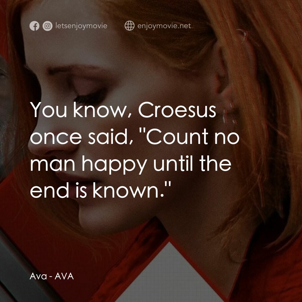 頭號殺姬Ava電影對白：Ava:  You know, Croesus once said, 