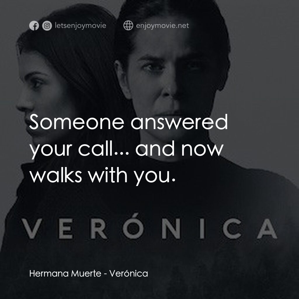 靈蝕電影對白：Hermana Muerte:  Someone answered your call... and now walks with you.