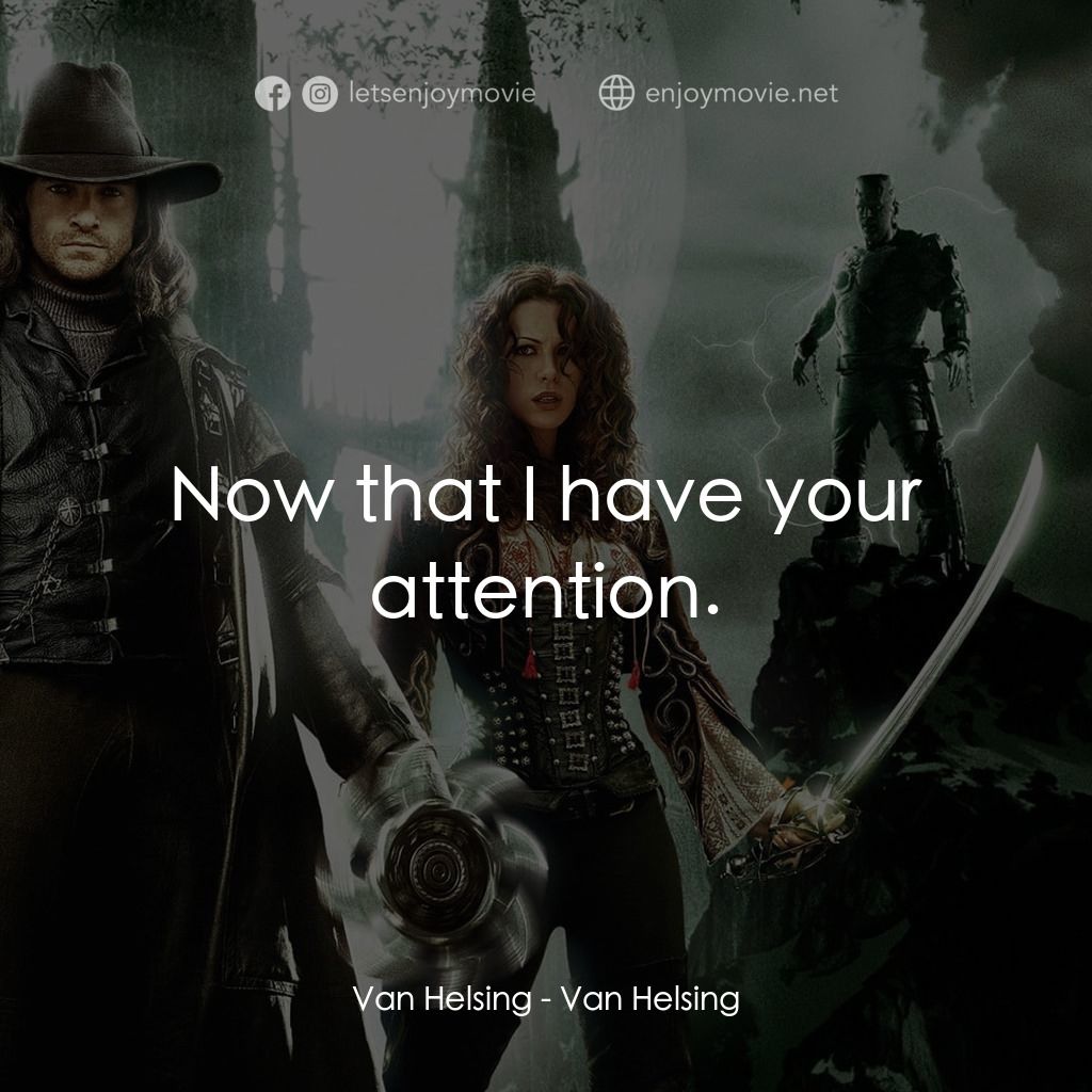 狙魔人電影對白：Van Helsing: Now that I have your attention.