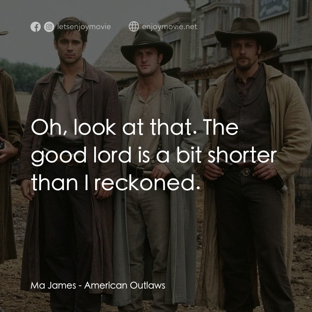 狂風沙電影對白：Ma James: Oh, look at that. The good lord is a bit shorter than I reckoned.