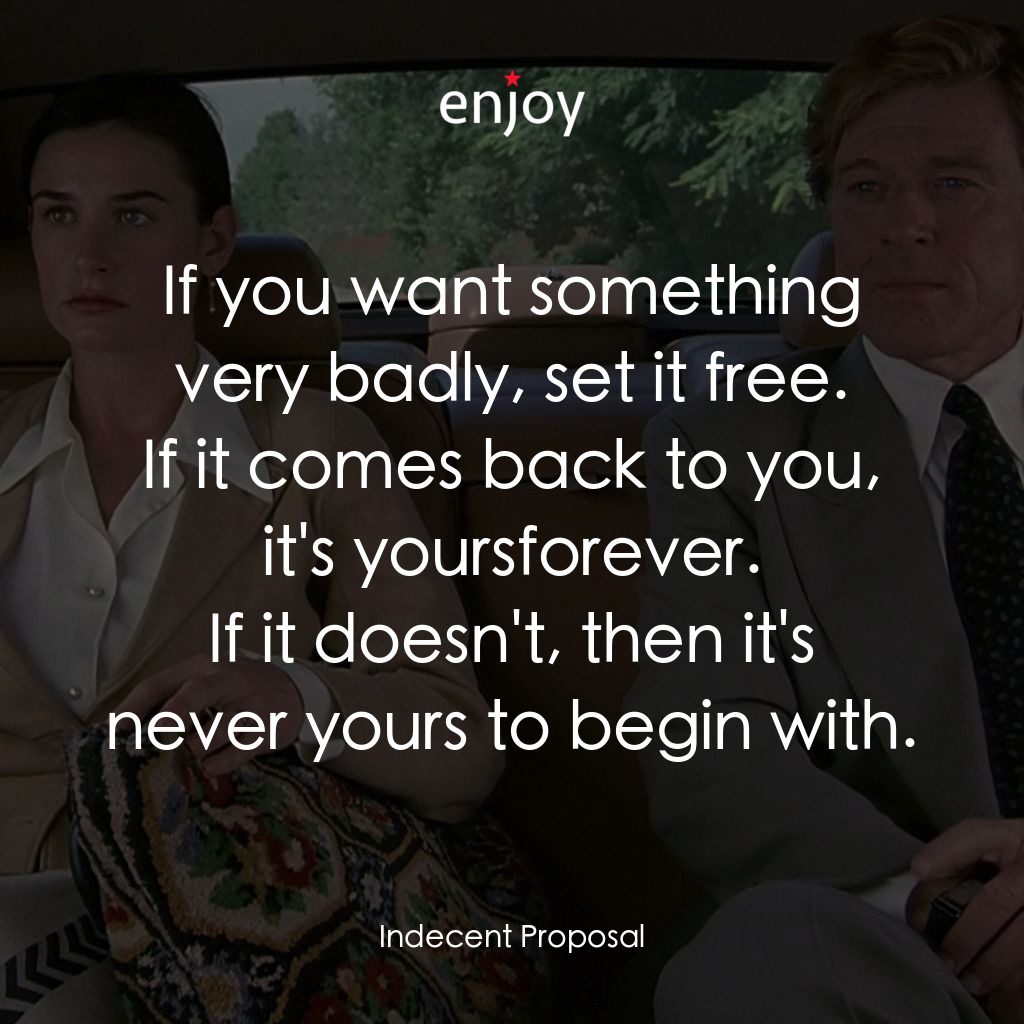 不道德的交易經典對白：If you want something very badly, set it free.
If it comes back to you, it's yoursforever.
If it 