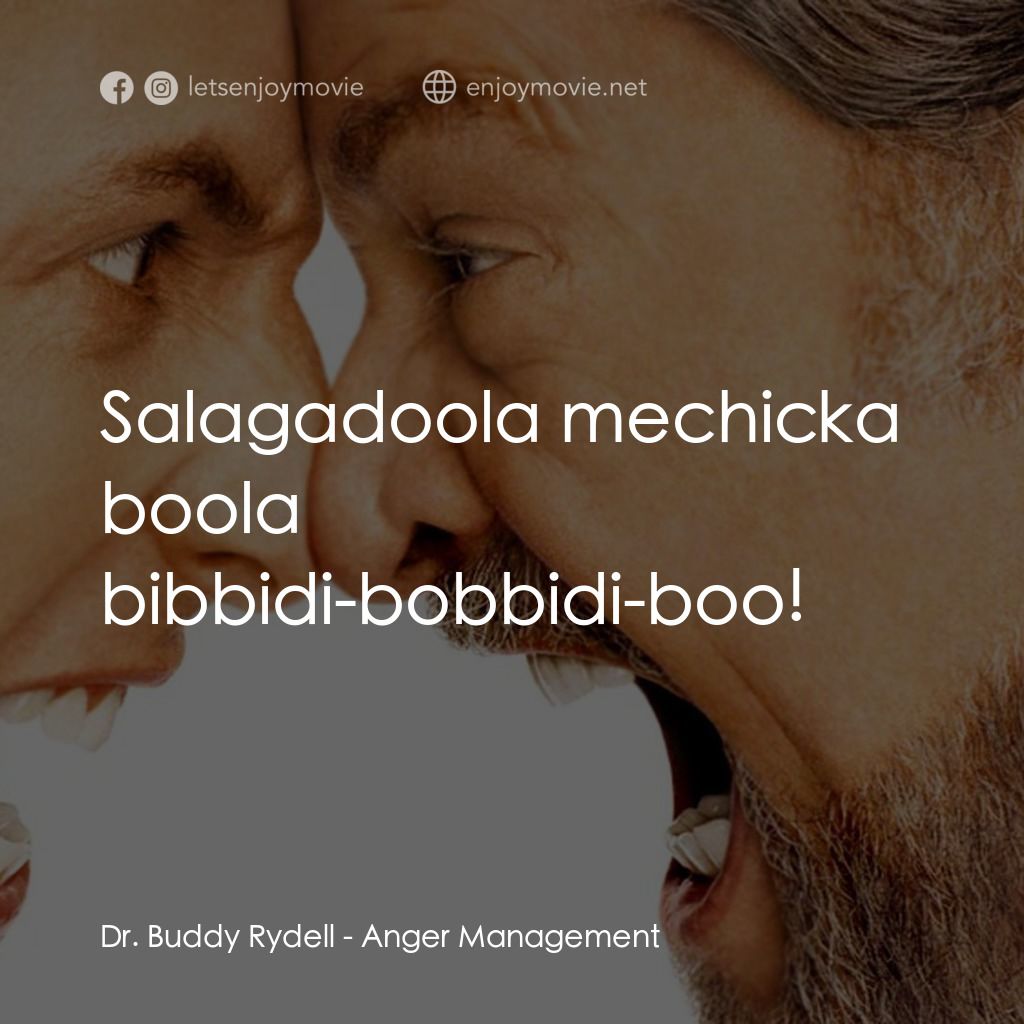 我愛發脾四電影對白：Dr. Buddy Rydell: Salagadoola mechicka boola bibbidi-bobbidi-boo!
