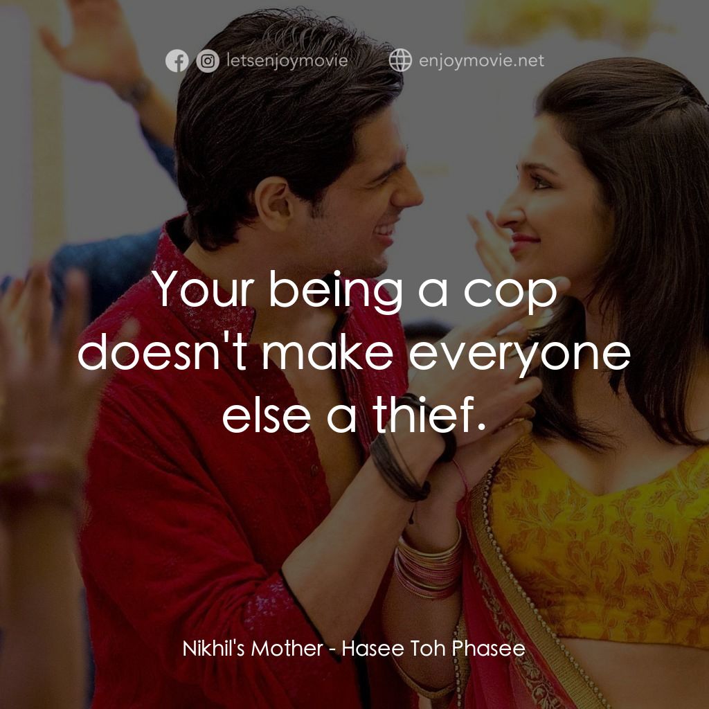 無意搶新郎電影對白：Nikhil's Mother: Your being a cop doesn't make everyone else a thief.