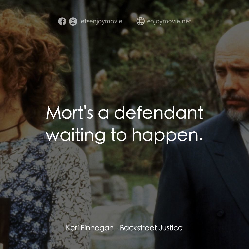 《Backstreet Justice》經典台詞：Keri Finnegan: Mort's a defendant waiting to h ...
