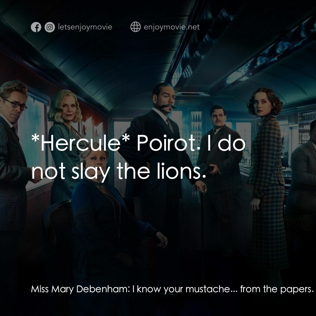 東方快車謀殺案電影對白：Miss Mary Debenham:  I know your mustache... from the papers. You're the detectiv