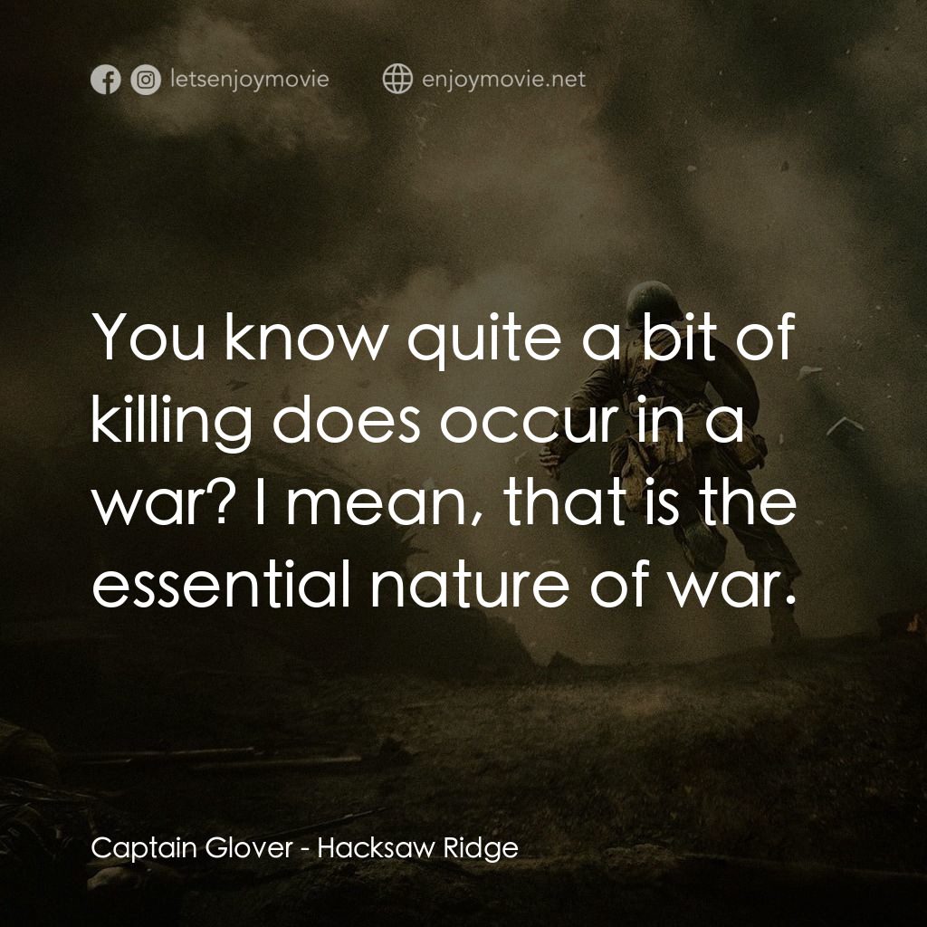 鋼鋸嶺電影對白：Captain Glover: You know quite a bit of killing does occur in a war? I mean, that