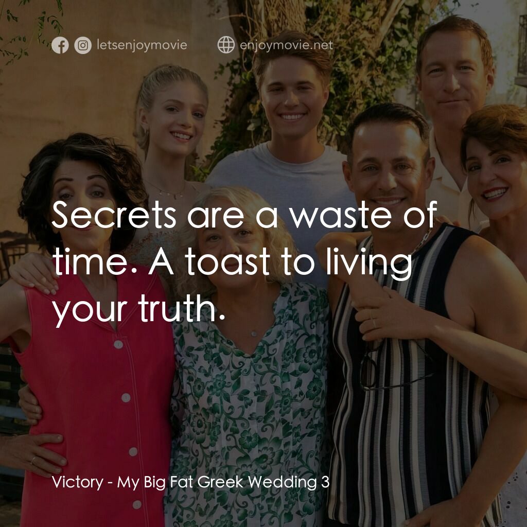 我的大嚿婚禮3電影對白：Victory:  Secrets are a waste of time. A toast to living your truth.