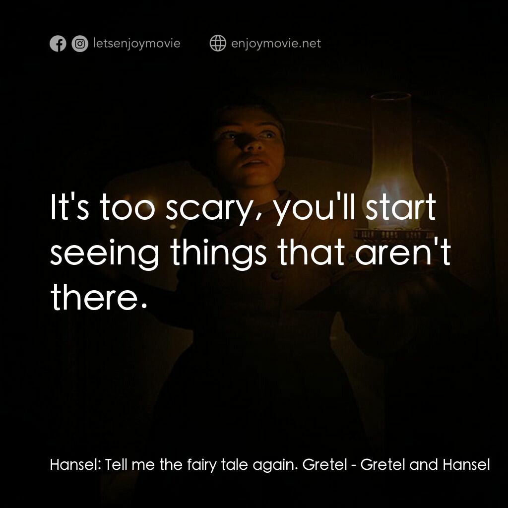 《戰慄糖果屋》經典台詞：Hansel:  Tell me the fairy tale again. Gretel:  It ...