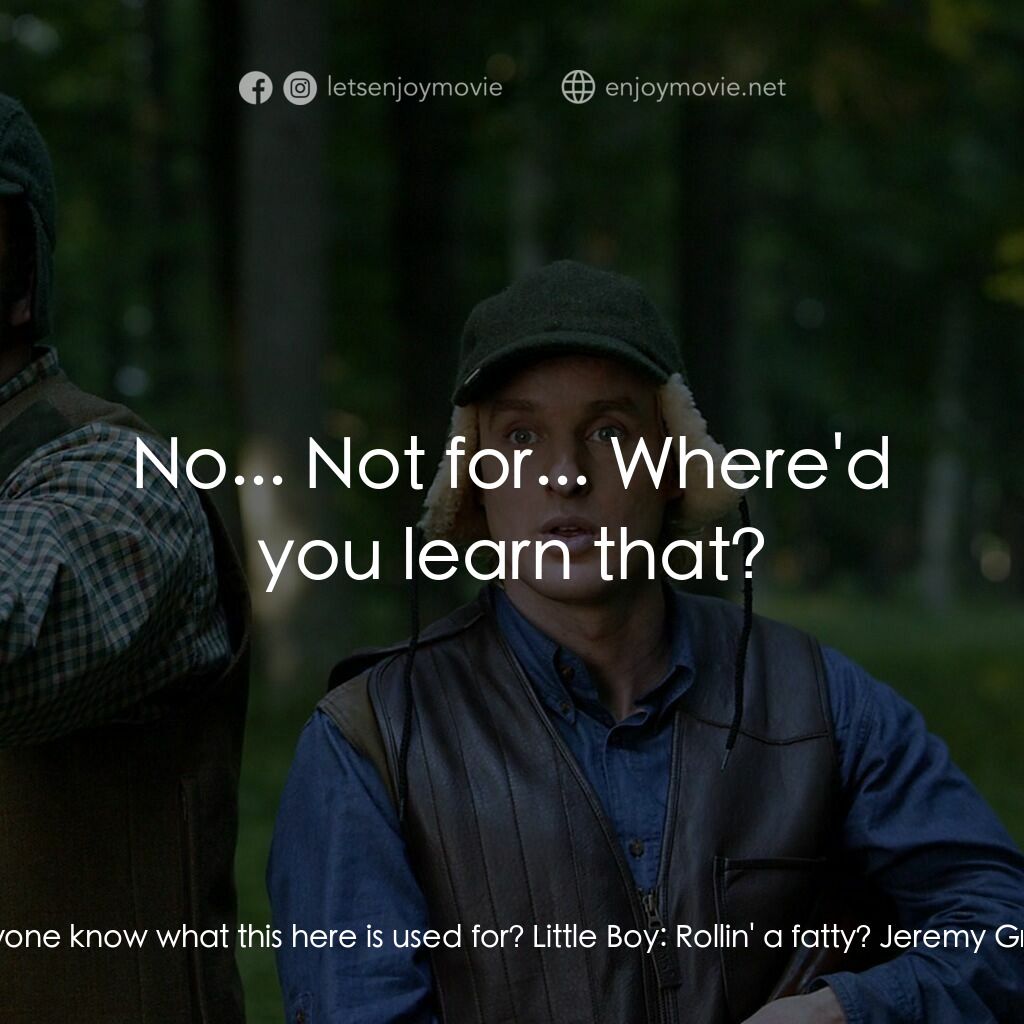 婚禮終結者電影對白：Jeremy Grey:  Does anyone know what this here is used for? Little Boy:  Rollin' a