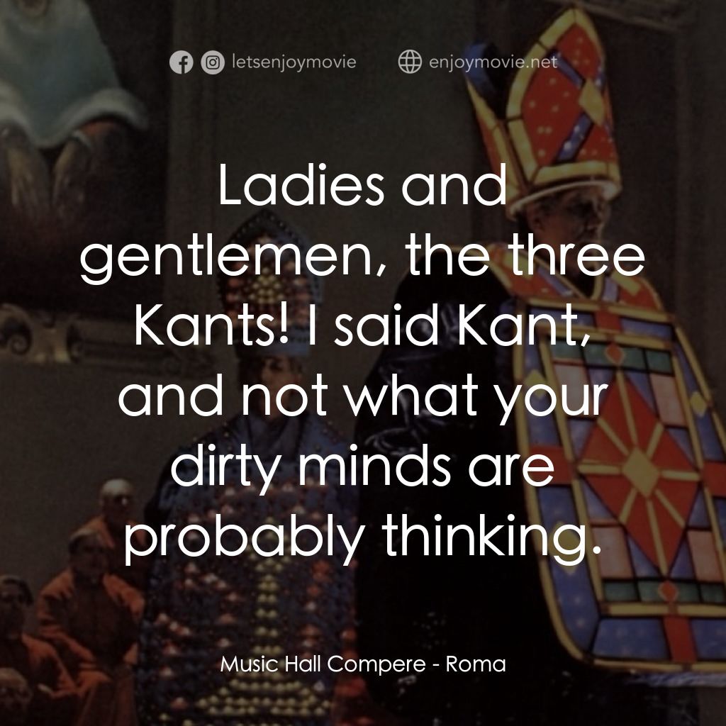 羅馬風情畫電影對白：Music Hall Compere: Ladies and gentlemen, the three Kants! I said Kant, and not w