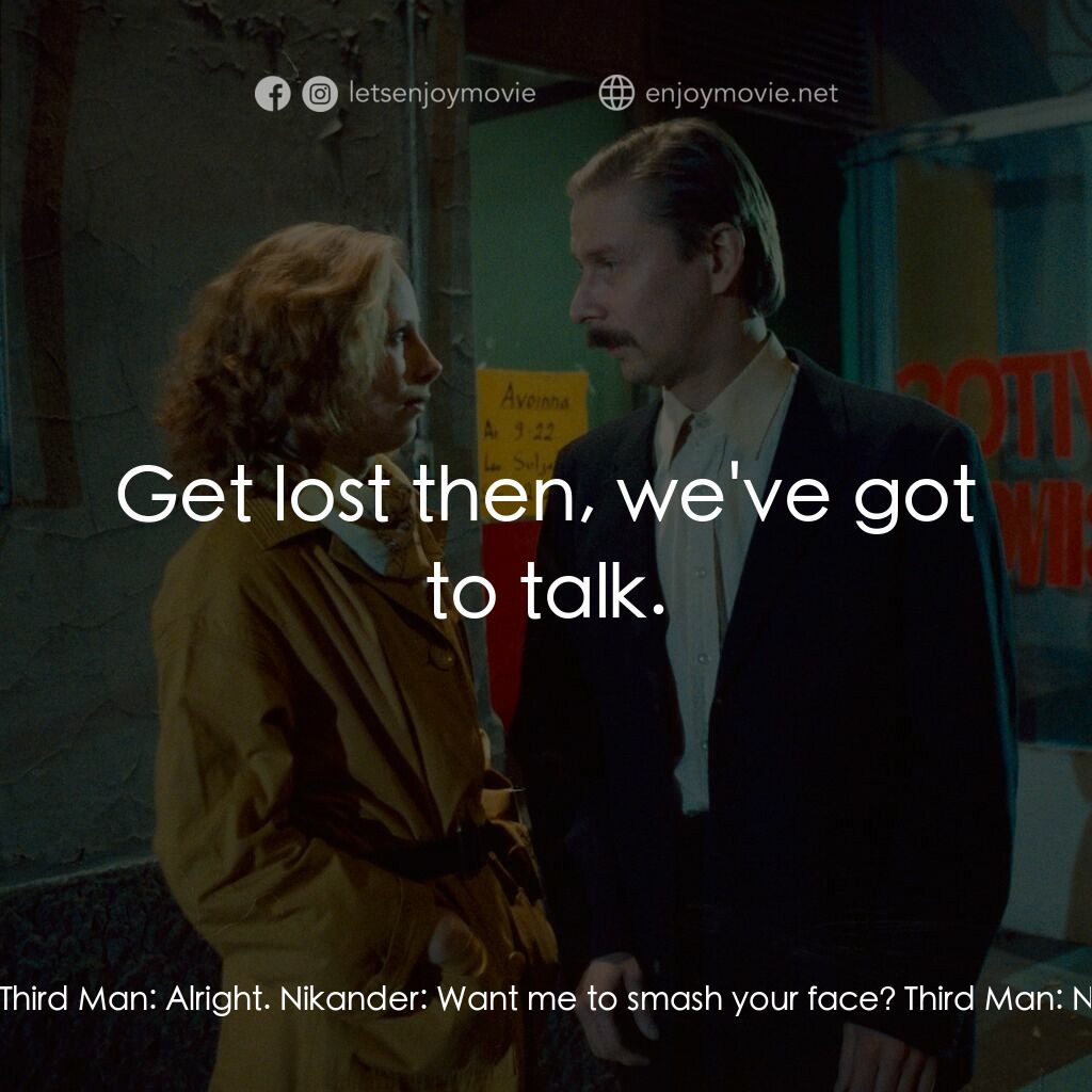 天堂孤影電影對白：Nikander:  How are you, old man? Third Man:  Alright. Nikander:  Want me to smash