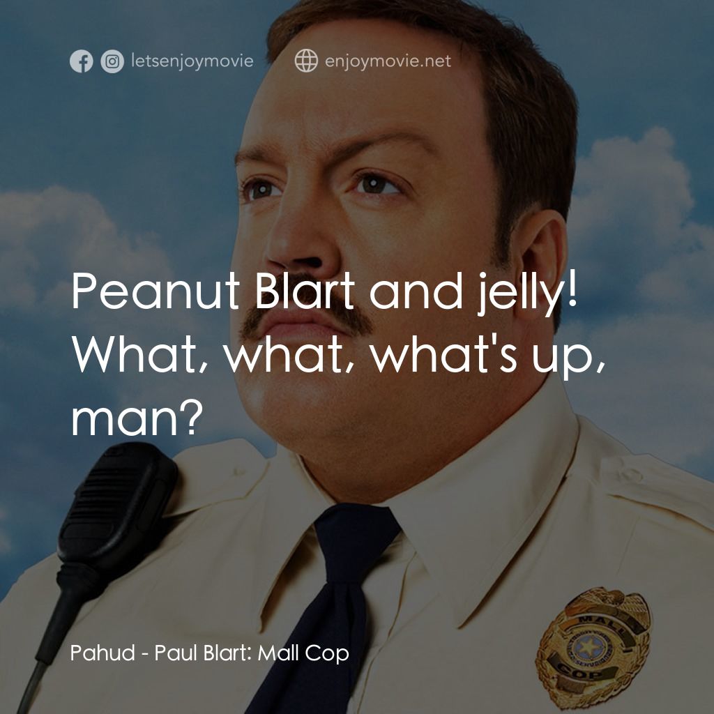 百貨戰警電影對白：Pahud: Peanut Blart and jelly! What, what, what's up, man?