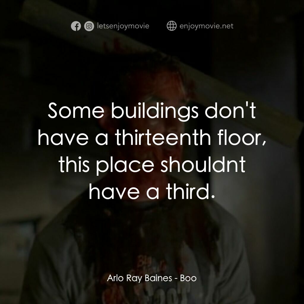 Boo電影對白：Arlo Ray Baines:  Some buildings don't have a thirteenth floor, this place should