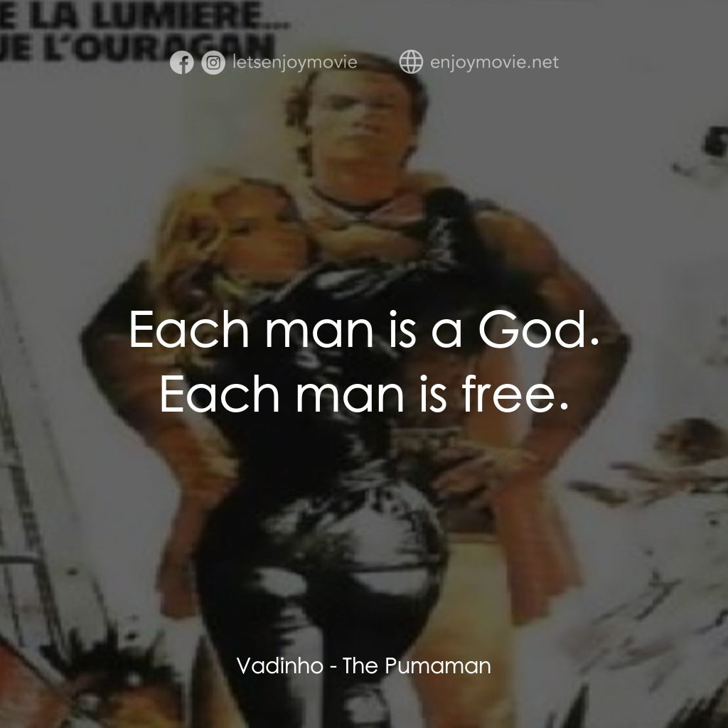 Pumaman經典對白：Vadinho: Each man is a God. Each man is free.