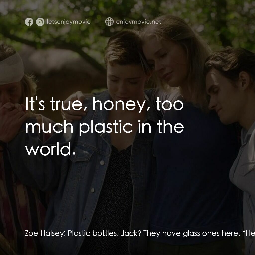 荒野狂屠電影對白：Zoe Halsey:  Plastic bottles, Jack? They have glass ones here. *Here* they actual