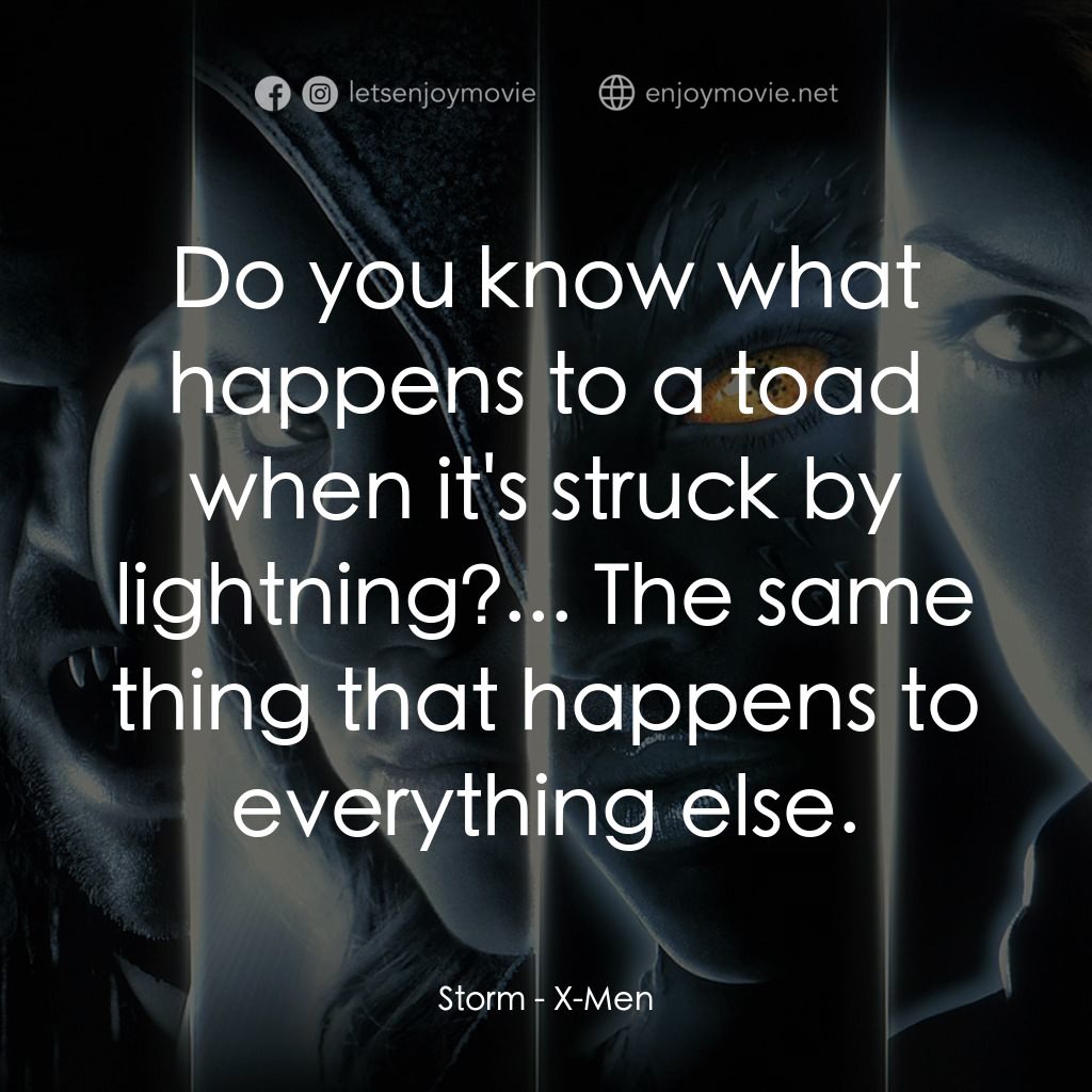 變種特攻電影對白：Storm: Do you know what happens to a toad when it's struck by lightning?... The s