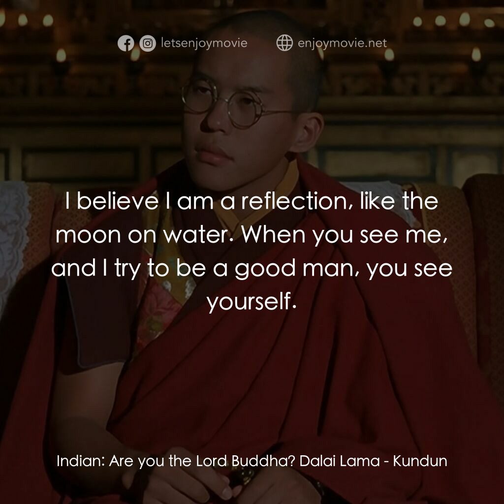 《達賴的一生》經典台詞：Indian:  Are you the Lord Buddha? Dalai Lama:  I b ...