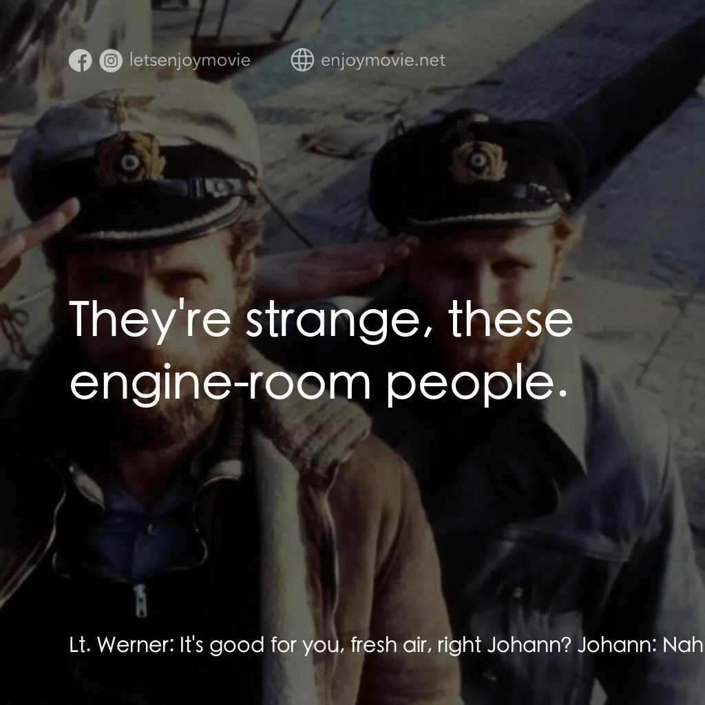 從海底出擊電影對白：Lt. Werner:  It's good for you, fresh air, right Johann? Johann:  Nah. Kriechbaum