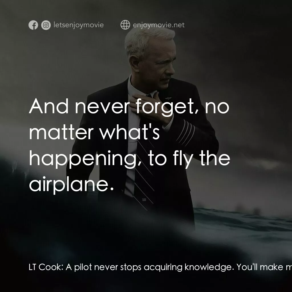 薩利機長：哈德遜奇蹟電影對白：LT Cook:  A pilot never stops acquiring knowledge. You'll make mistakes, everyone