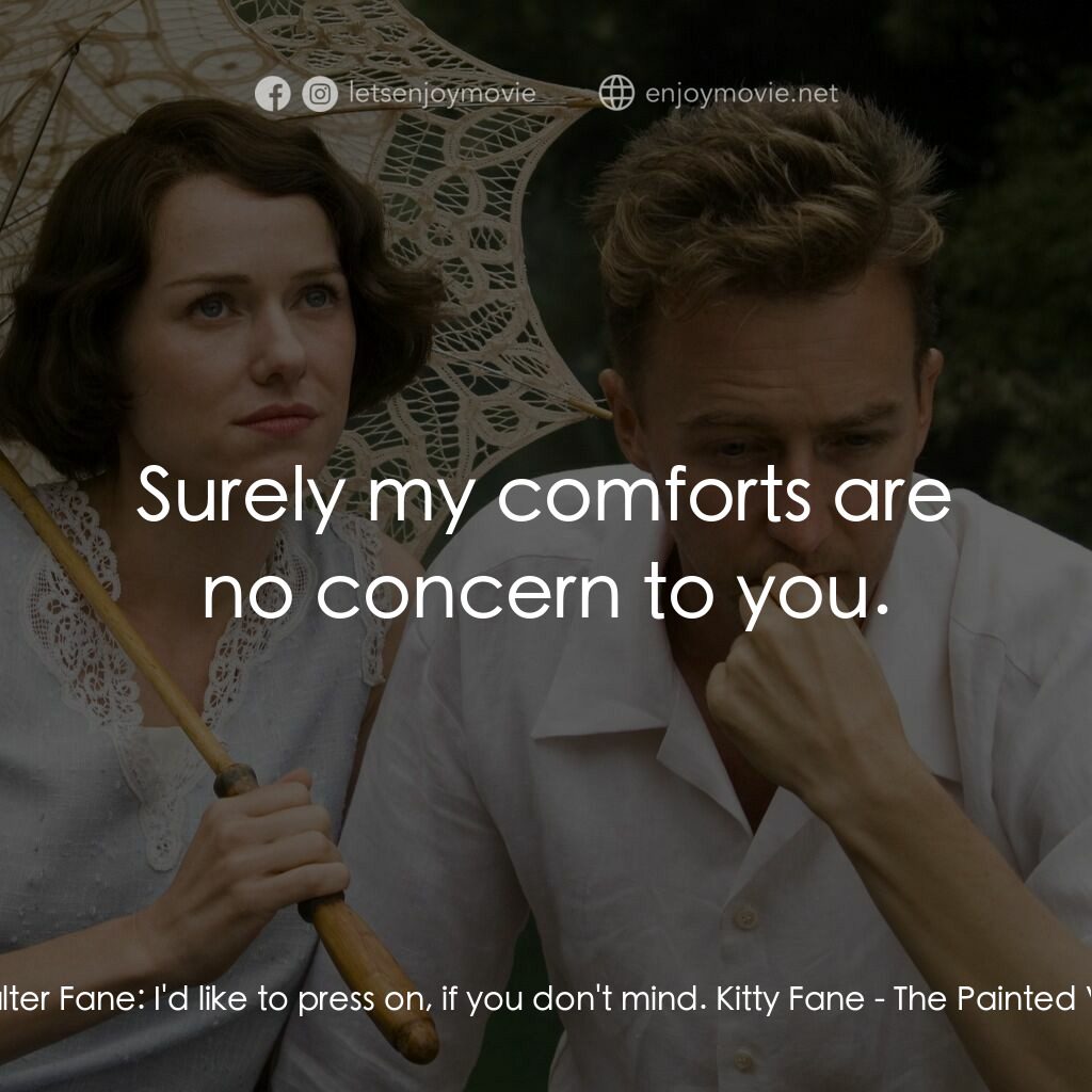 愛在遙遠的附近電影對白：Walter Fane:  I'd like to press on, if you don't mind. Kitty Fane:  Surely my com