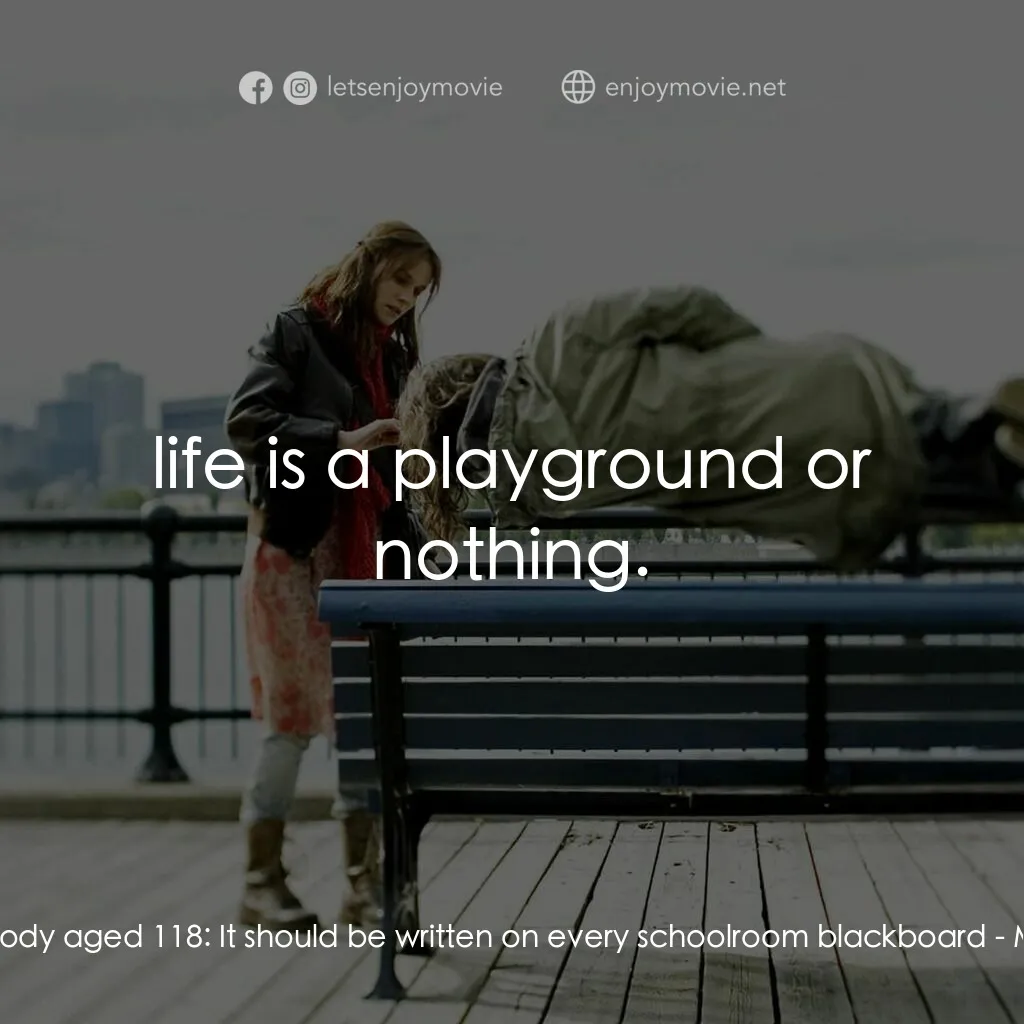 小國民尼謨電影對白：Nemo Nobody aged 118:  It should be written on every schoolroom blackboard:  life