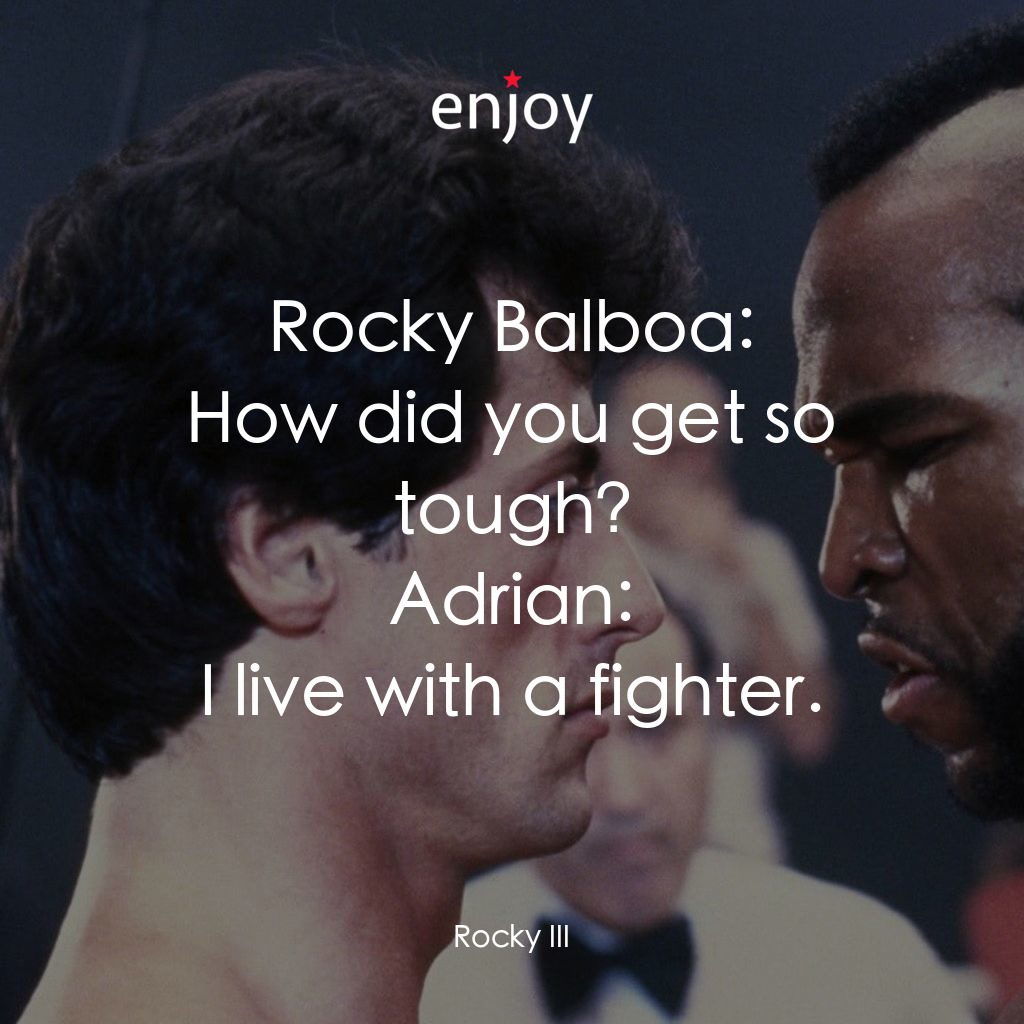 《洛奇第三集虎威》經典台詞：Rocky Balboa: How did you get so tough?
Adrian: I  ...