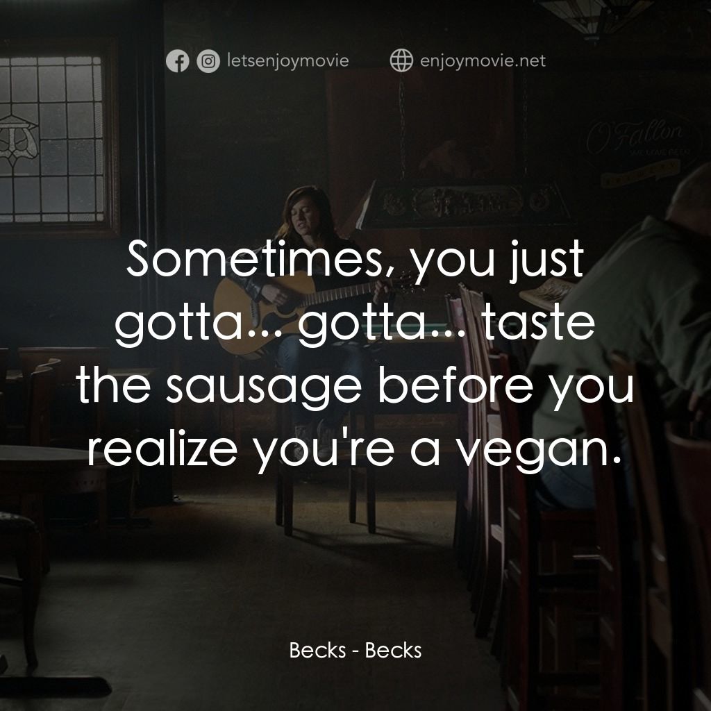 貝克斯電影對白：Becks: Sometimes, you just gotta... gotta... taste the sausage before you realize