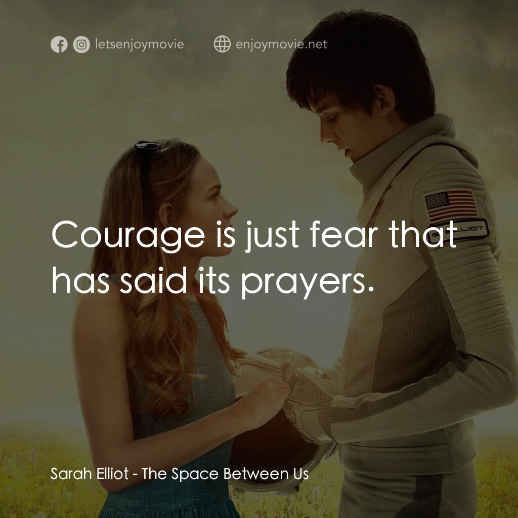 來自火星的愛電影對白：Sarah Elliot:  Courage is just fear that has said its prayers.