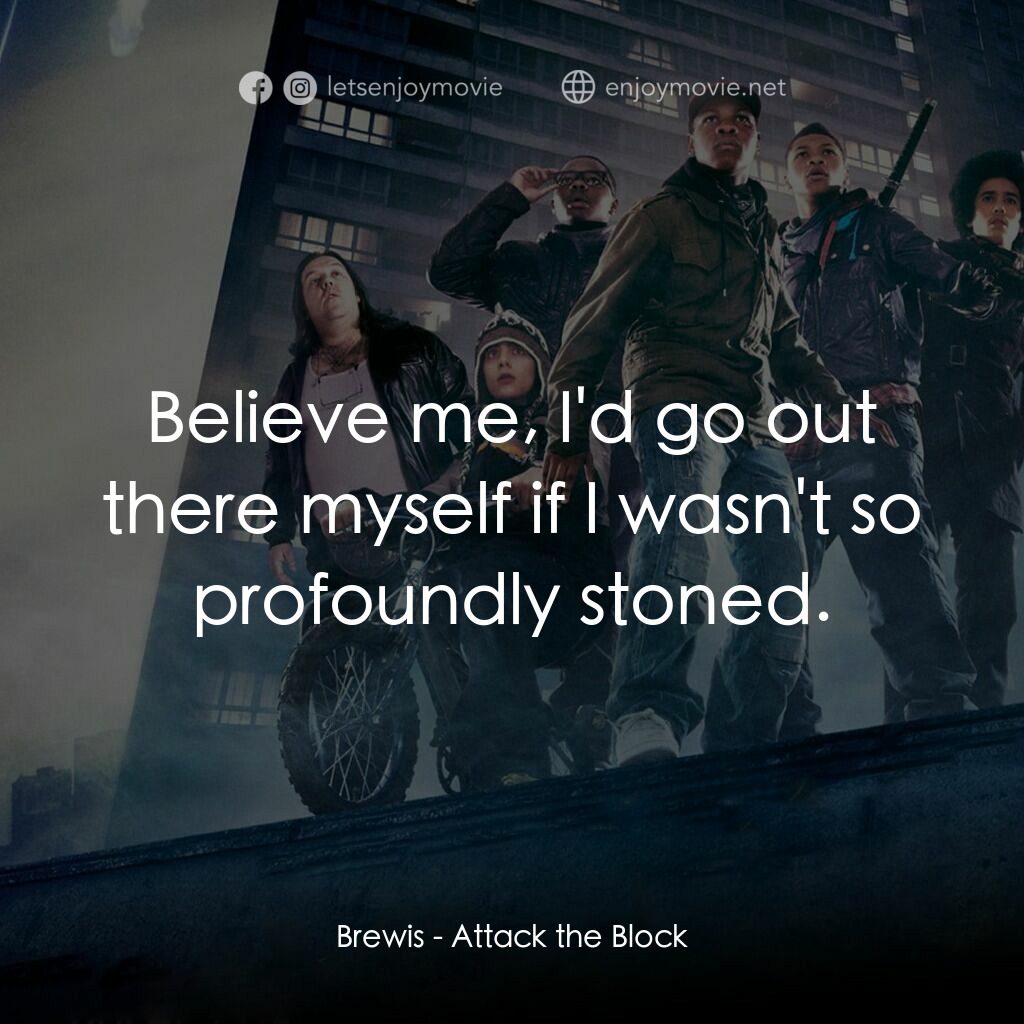 異星大作戰電影對白：Brewis:  Believe me, I'd go out there myself if I wasn't so profoundly stoned.