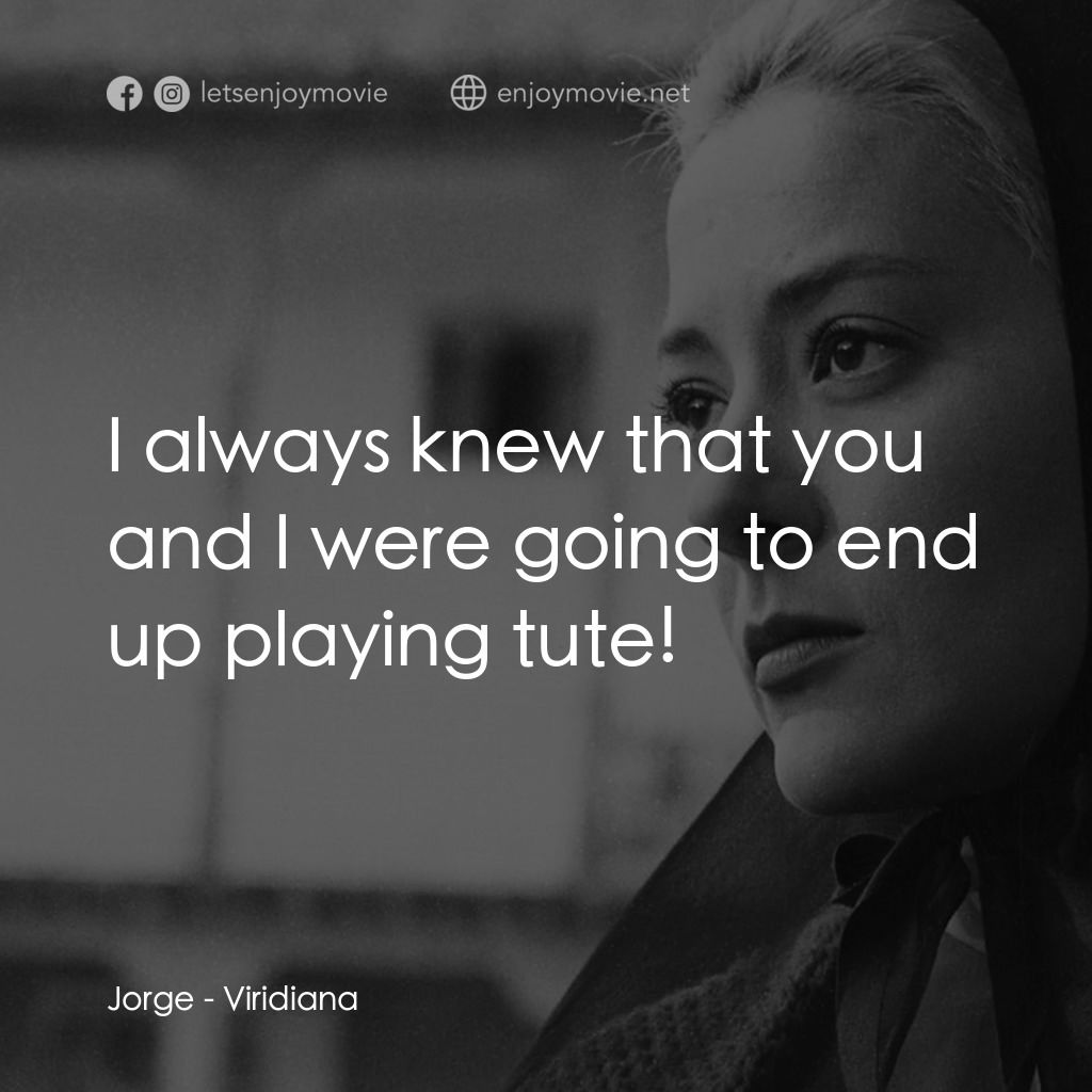 《薇麗狄雅娜》經典台詞：Jorge: I always knew that you and I were going to  ...