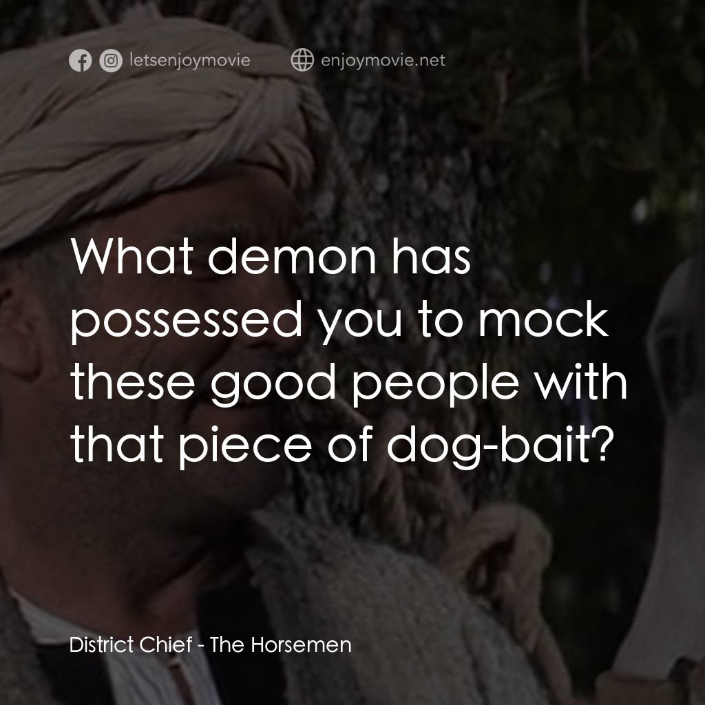《The Horsemen》經典台詞：District Chief: What demon has possessed you to mo ...