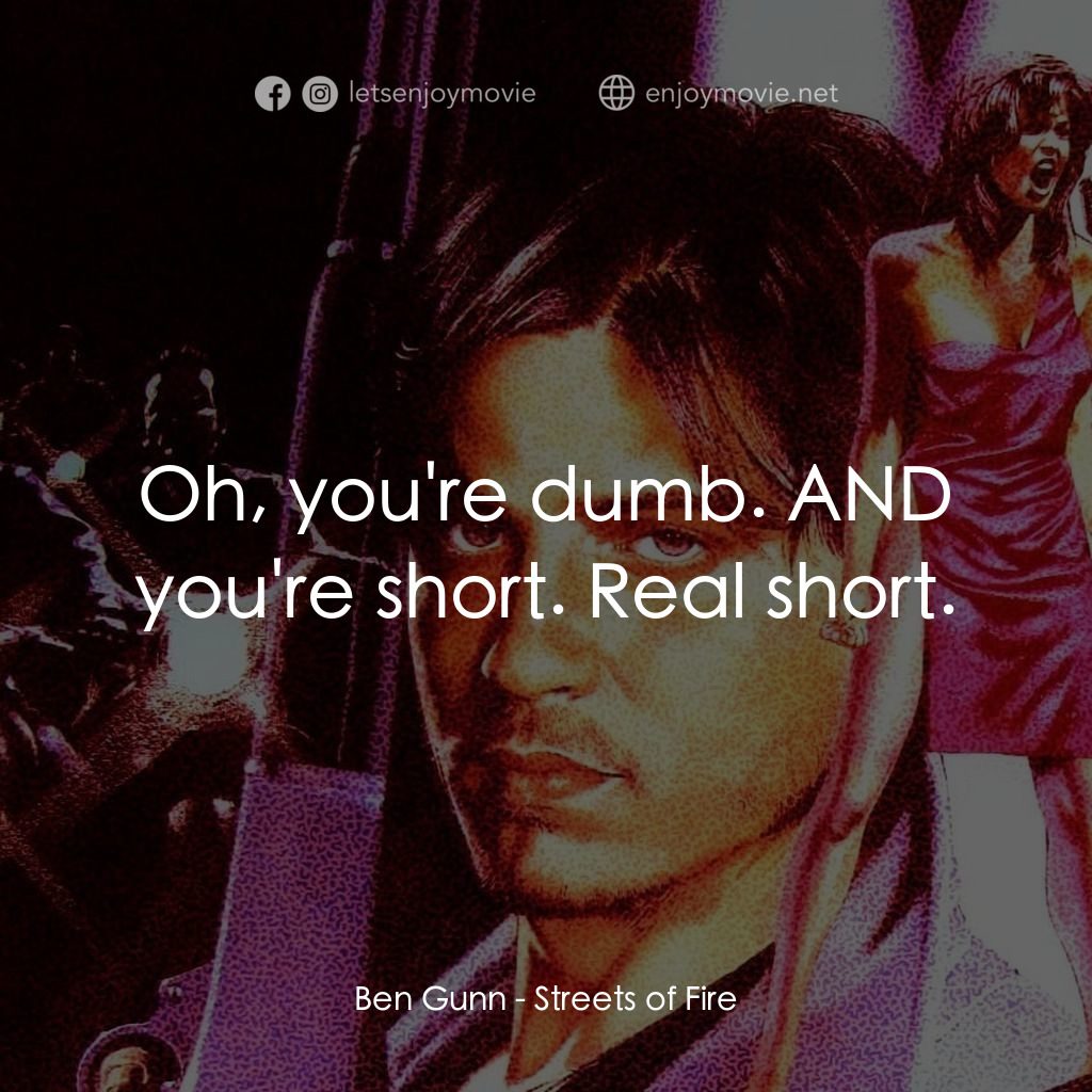 狠將奇兵電影對白：Ben Gunn: Oh, you're dumb. AND you're short. Real short.