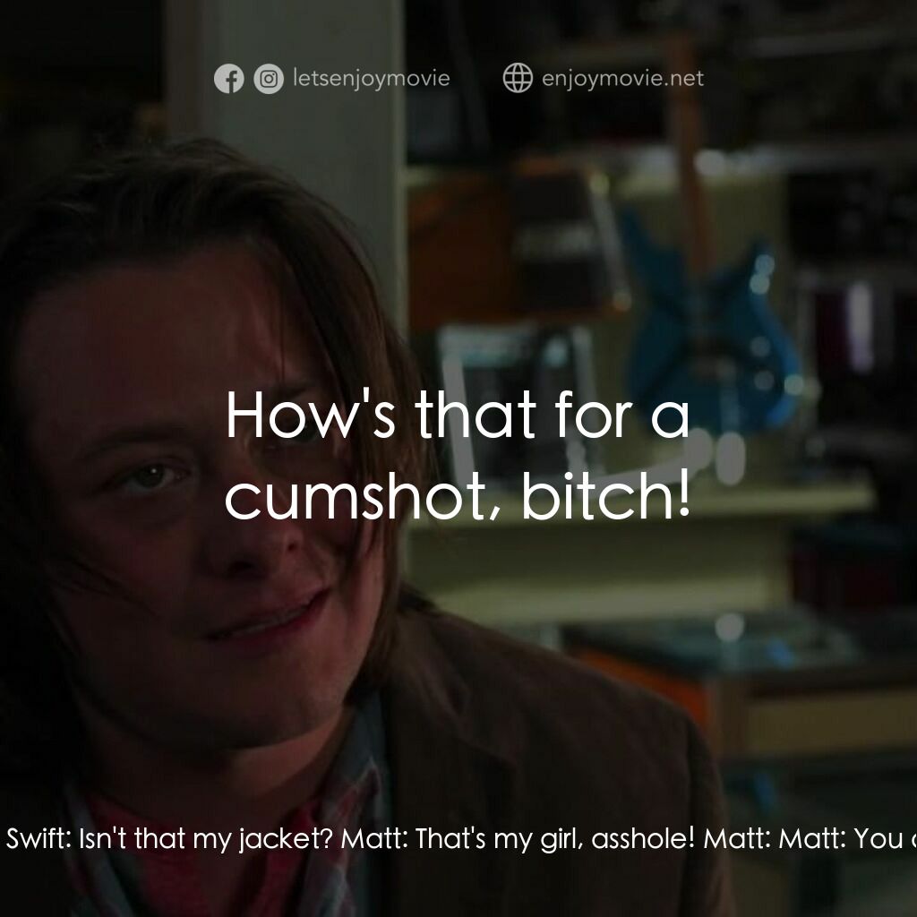 《Matt's Chance》經典台詞：Jessica:  Matt, stop! Matt:  Shut the fuck up! Rig ...