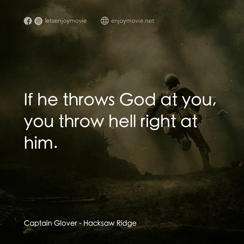 鋼鋸嶺電影對白：Captain Glover:  If he throws God at you, you throw hell right at him.