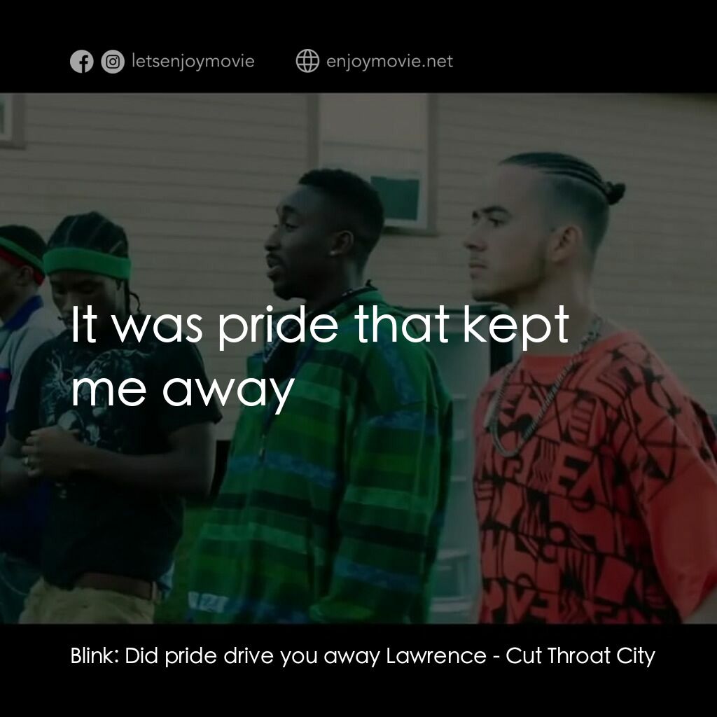 《割喉之城》經典台詞：Blink:  Did pride drive you away Lawrence:  It was ...