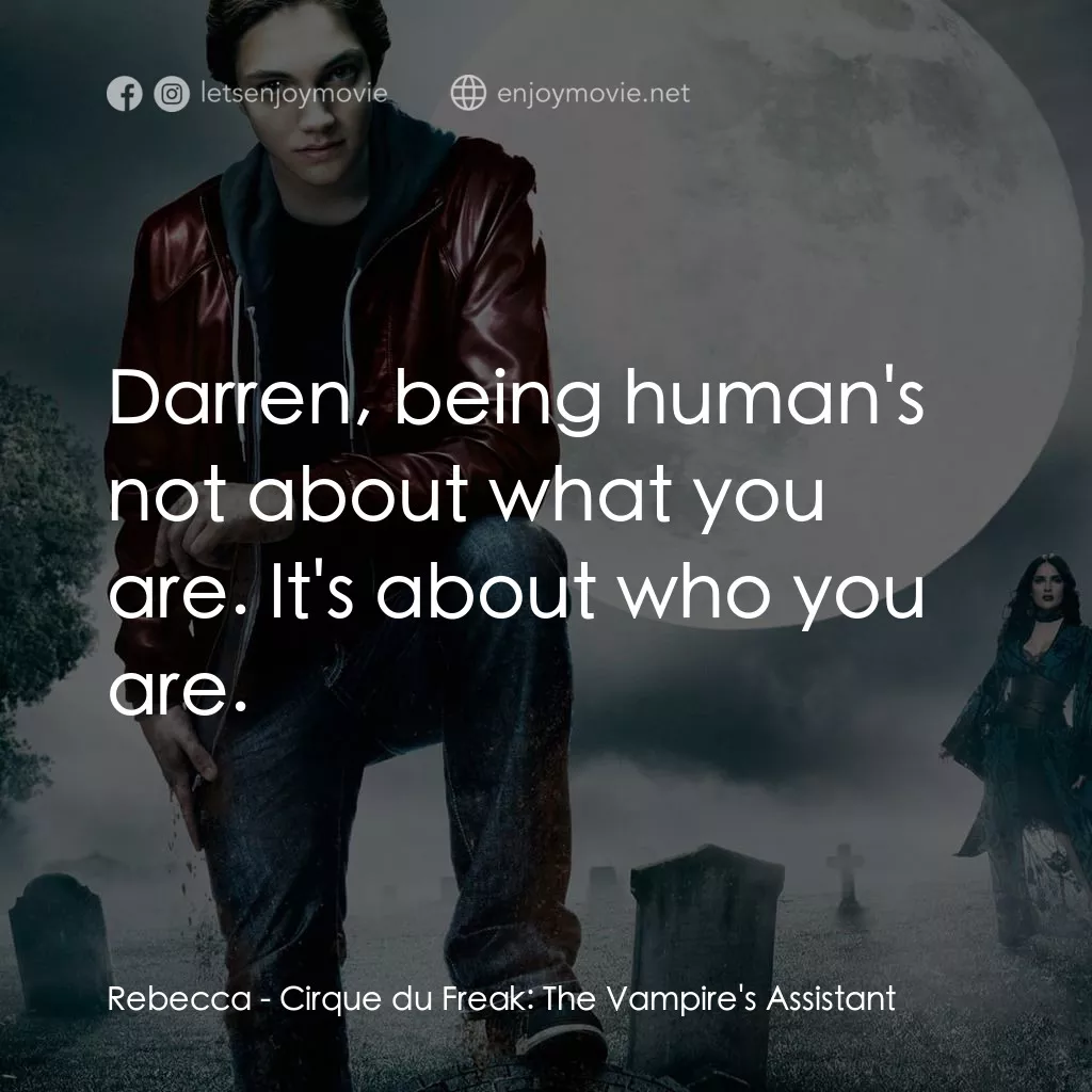 向達倫大冒險：鬼不理的助手電影對白：Rebecca: Darren, being human's not about what you are. It's about who you are.