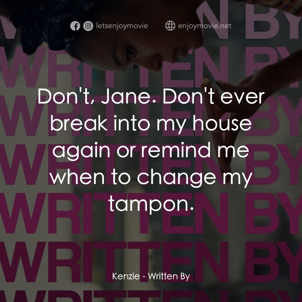 《Written By》經典台詞：Kenzie:  Don't, Jane. Don't ever break int ...